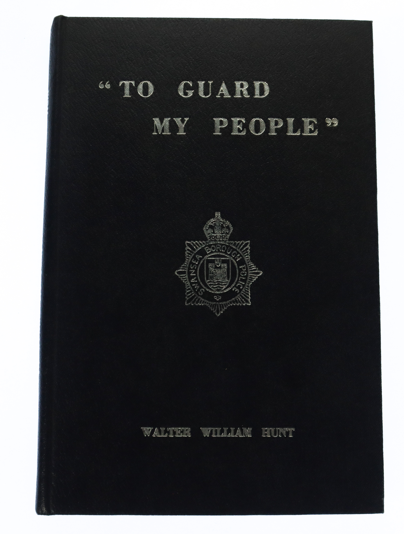 Book - To Guard my People (Swansea Borough Police) by Walter William Hunt