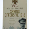 Book - VCs of the First World War Spring Offensive 1918 by Gerald Gliddon