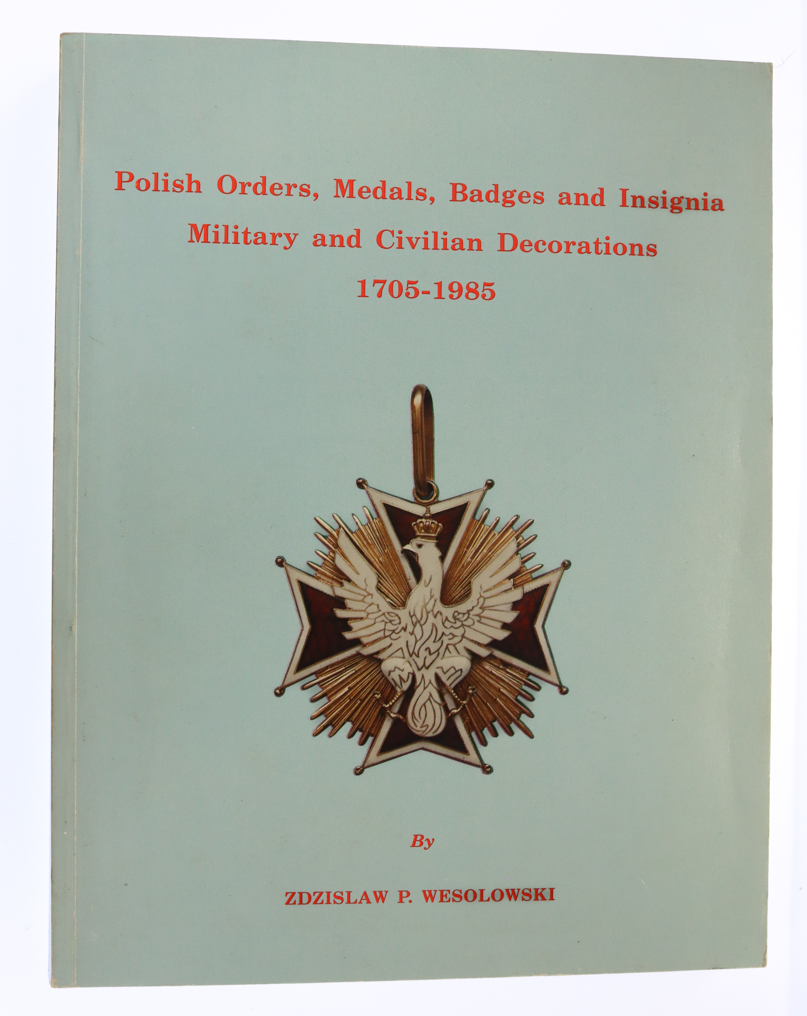 Book - Polish Orders, Medals, Badges and Insignia Military and Civilian Decorations (1705-1985) by Zdzislaw P. Wesolowski